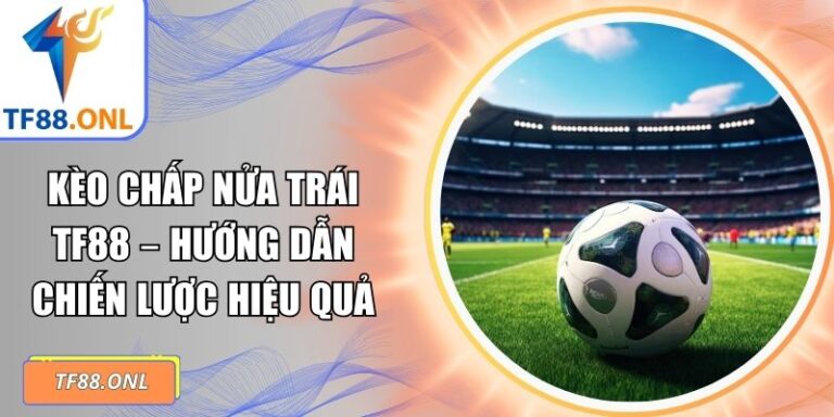 Kèo chấp nửa trái TF88