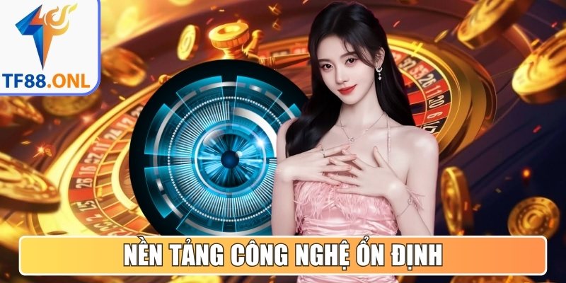 Nền tảng công nghệ ổn định