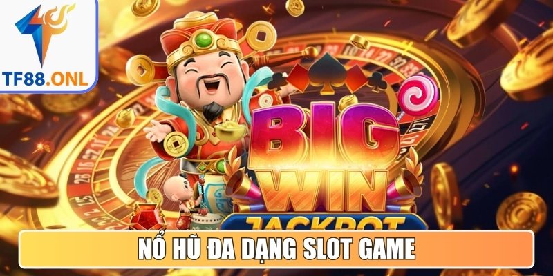 Nổ Hũ đa dạng slot game, jackpot tăng không giới hạn
