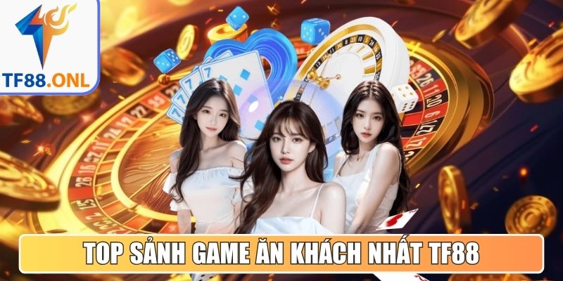 Điểm danh top sảnh game ăn khách nhất TF88