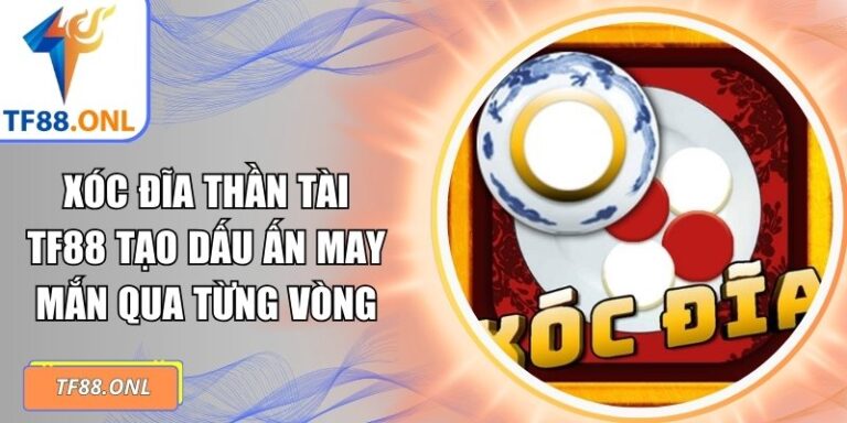 Xóc đĩa thần tài TF88
